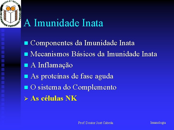 A Imunidade Inata Componentes da Imunidade Inata n Mecanismos Básicos da Imunidade Inata n