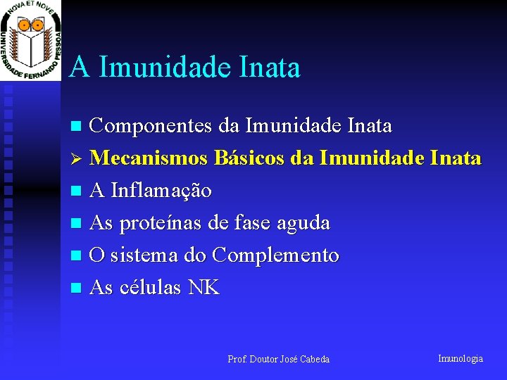 A Imunidade Inata Componentes da Imunidade Inata Ø Mecanismos Básicos da Imunidade Inata n