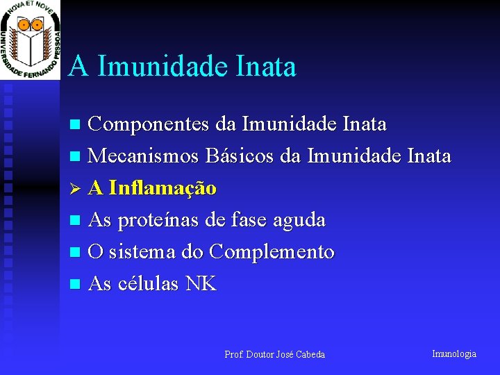 A Imunidade Inata Componentes da Imunidade Inata n Mecanismos Básicos da Imunidade Inata Ø