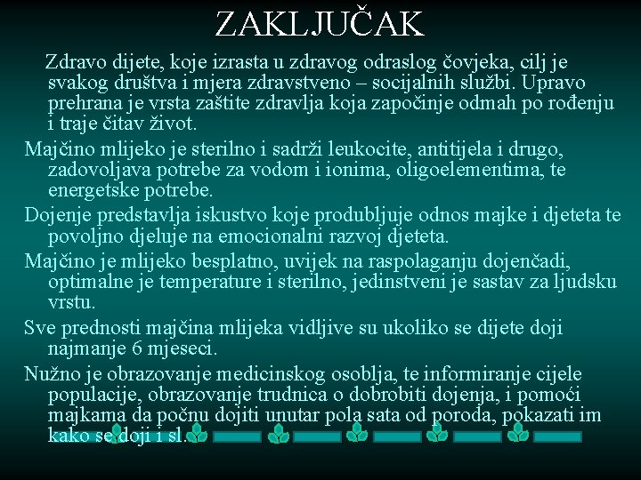 ZAKLJUČAK Zdravo dijete, koje izrasta u zdravog odraslog čovjeka, cilj je svakog društva i