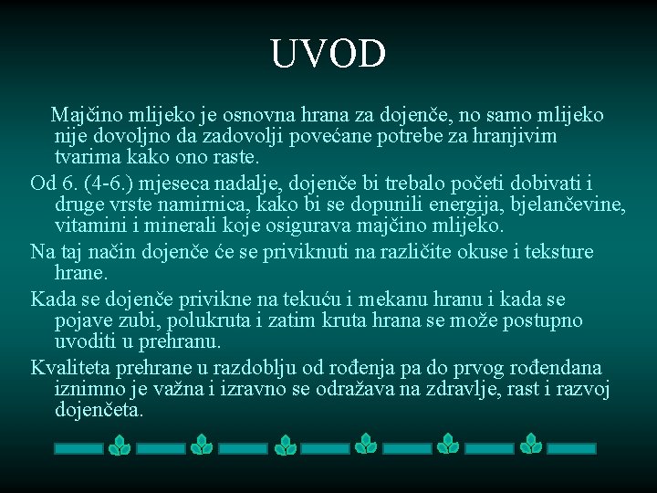 UVOD Majčino mlijeko je osnovna hrana za dojenče, no samo mlijeko nije dovoljno da