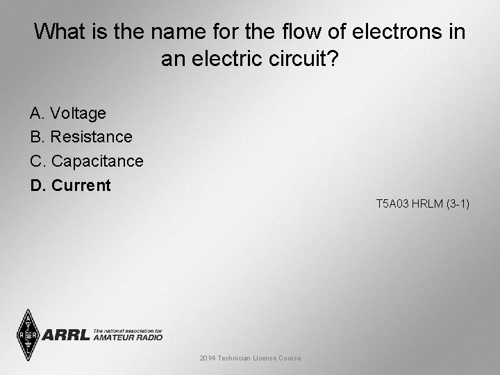 What is the name for the flow of electrons in an electric circuit? A.