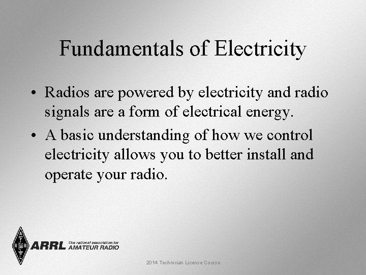 Fundamentals of Electricity • Radios are powered by electricity and radio signals are a