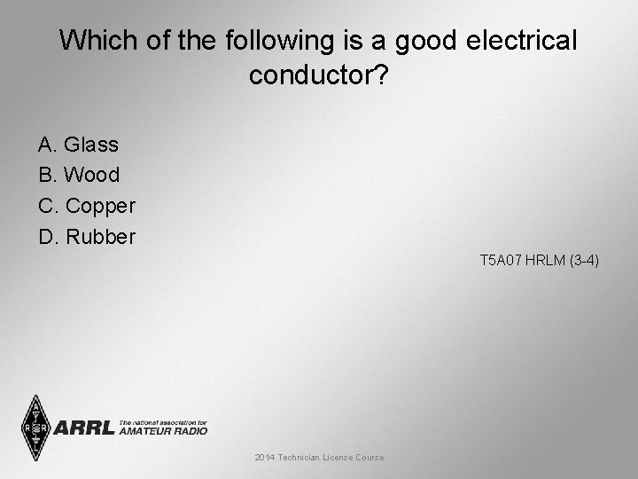 Which of the following is a good electrical conductor? A. Glass B. Wood C.