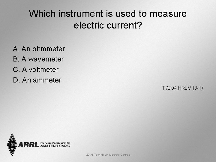 Which instrument is used to measure electric current? A. An ohmmeter B. A wavemeter