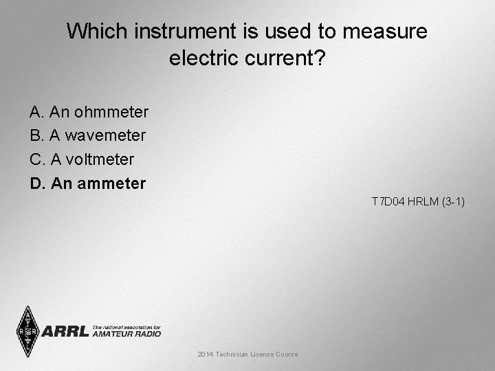 Which instrument is used to measure electric current? A. An ohmmeter B. A wavemeter