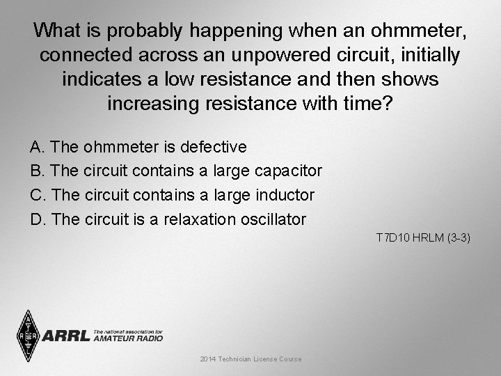 What is probably happening when an ohmmeter, connected across an unpowered circuit, initially indicates