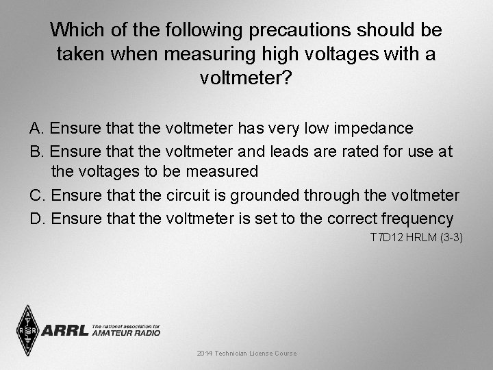 Which of the following precautions should be taken when measuring high voltages with a