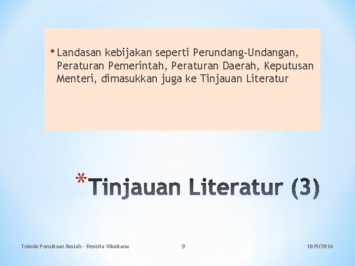  • Landasan kebijakan seperti Perundang-Undangan, Peraturan Pemerintah, Peraturan Daerah, Keputusan Menteri, dimasukkan juga