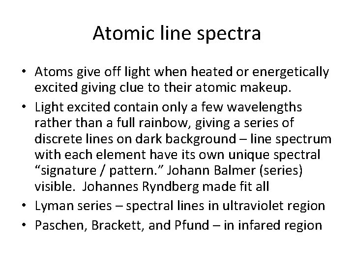 Atomic line spectra • Atoms give off light when heated or energetically excited giving