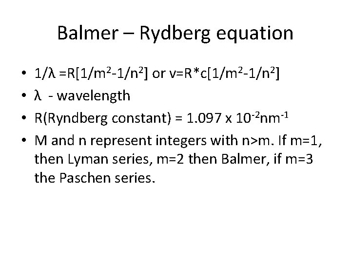 Balmer – Rydberg equation • • 1/λ =R[1/m 2 -1/n 2] or v=R*c[1/m 2
