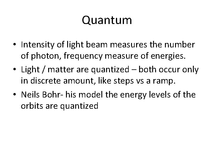 Quantum • Intensity of light beam measures the number of photon, frequency measure of