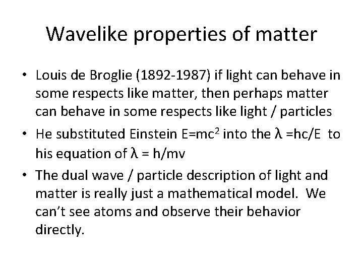 Wavelike properties of matter • Louis de Broglie (1892 -1987) if light can behave