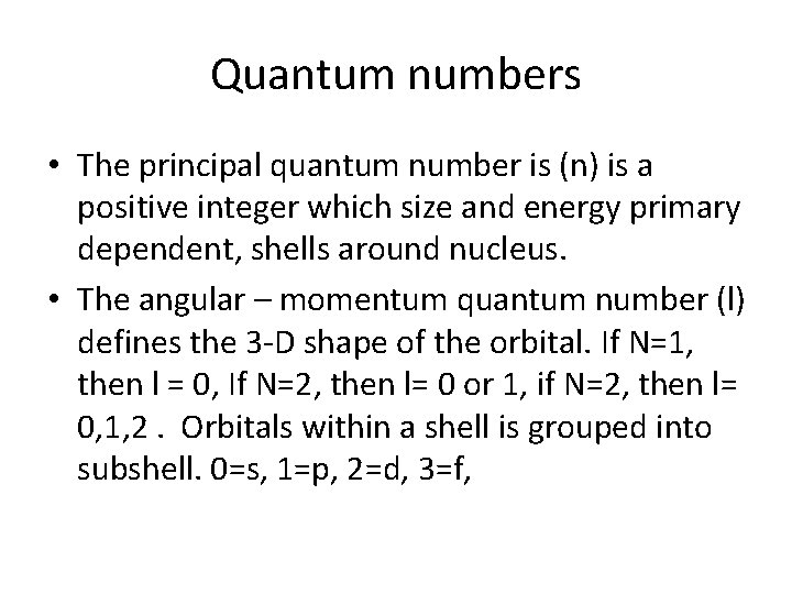 Quantum numbers • The principal quantum number is (n) is a positive integer which
