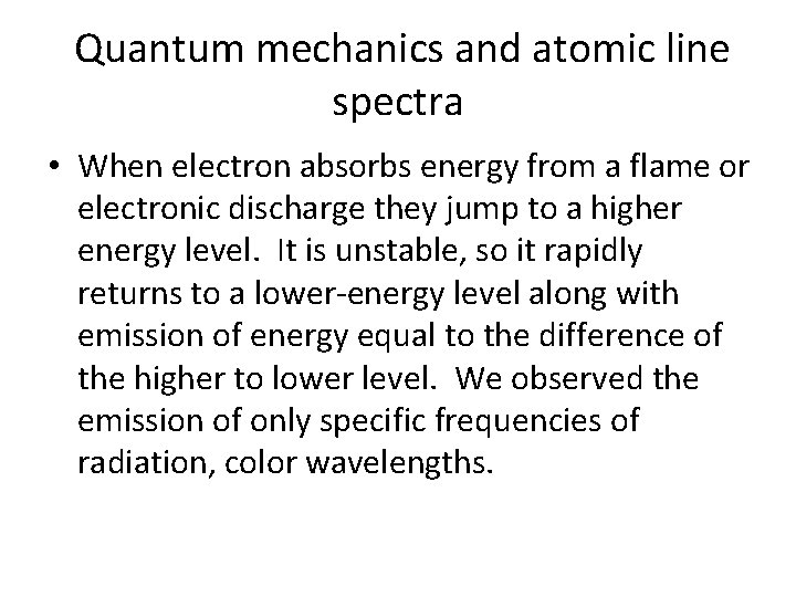 Quantum mechanics and atomic line spectra • When electron absorbs energy from a flame