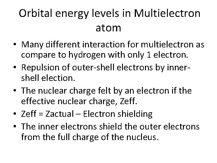 Orbital energy levels in Multielectron atom • Many different interaction for multielectron as compare