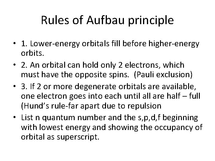 Rules of Aufbau principle • 1. Lower-energy orbitals fill before higher-energy orbits. • 2.