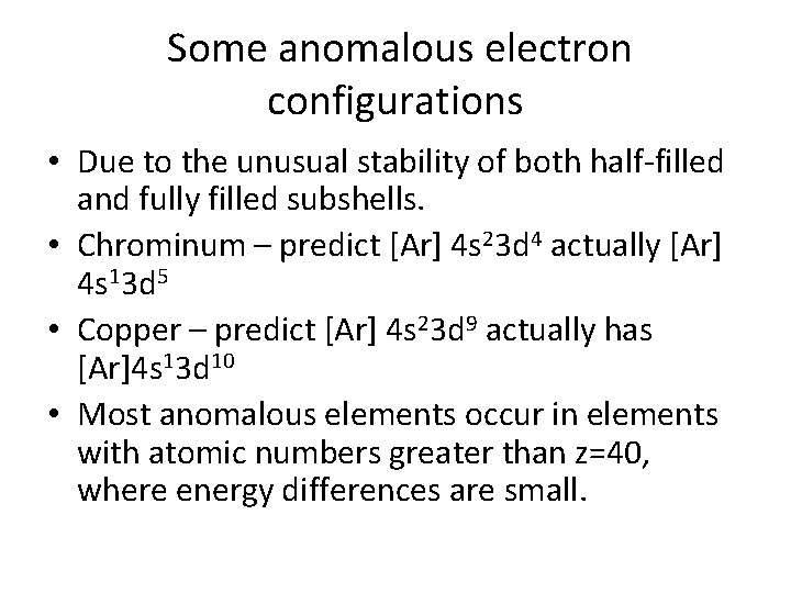 Some anomalous electron configurations • Due to the unusual stability of both half-filled and
