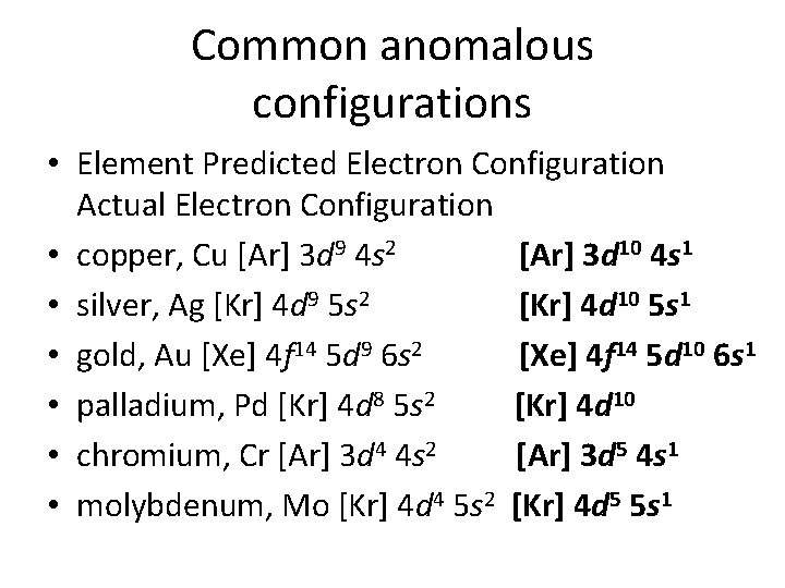 Common anomalous configurations • Element Predicted Electron Configuration Actual Electron Configuration • copper, Cu