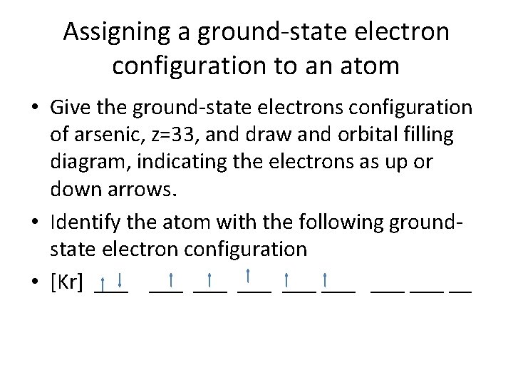 Assigning a ground-state electron configuration to an atom • Give the ground-state electrons configuration