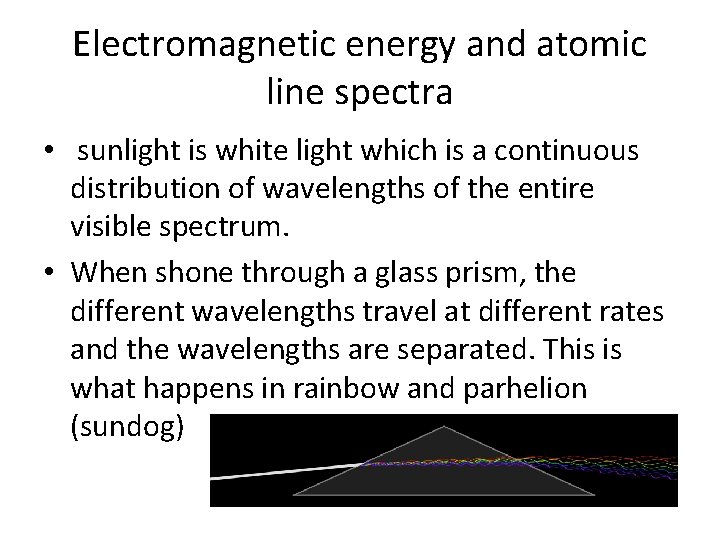 Electromagnetic energy and atomic line spectra • sunlight is white light which is a