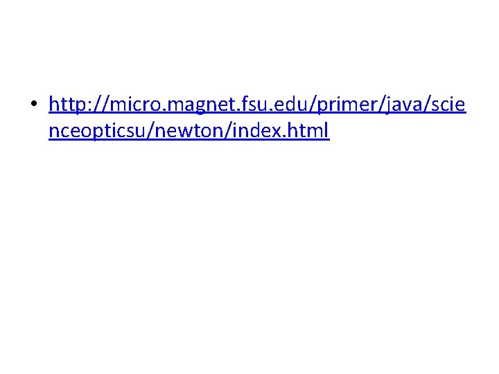  • http: //micro. magnet. fsu. edu/primer/java/scie nceopticsu/newton/index. html 