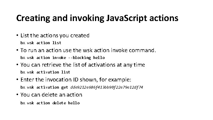 Creating and invoking Java. Script actions • List the actions you created bx wsk