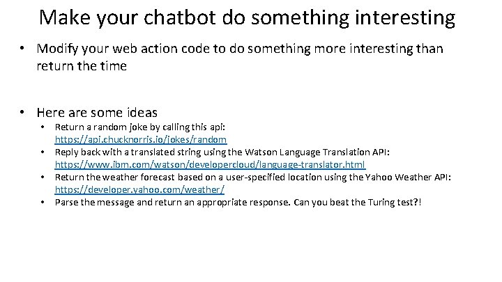 Make your chatbot do something interesting • Modify your web action code to do