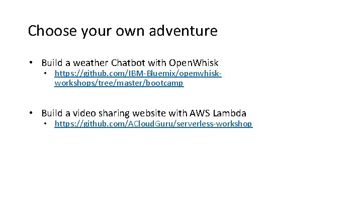 Choose your own adventure • Build a weather Chatbot with Open. Whisk • https: