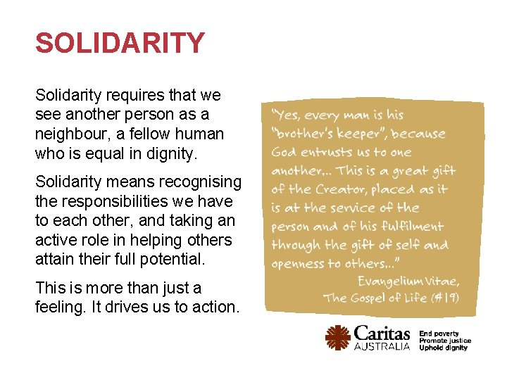 SOLIDARITY Solidarity requires that we see another person as a neighbour, a fellow human