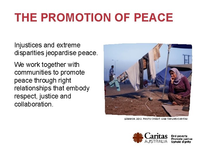 THE PROMOTION OF PEACE Injustices and extreme disparities jeopardise peace. We work together with