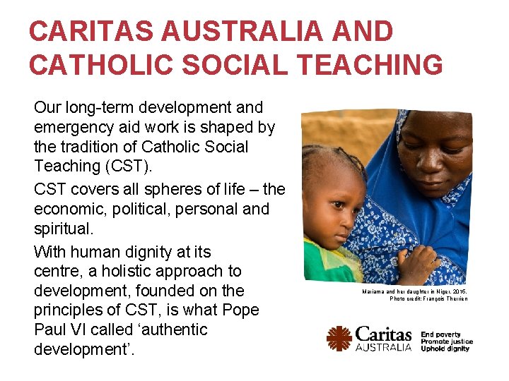 CARITAS AUSTRALIA AND CATHOLIC SOCIAL TEACHING Our long-term development and emergency aid work is