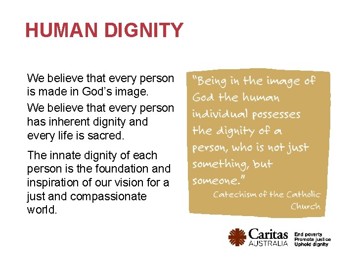 HUMAN DIGNITY We believe that every person is made in God’s image. We believe