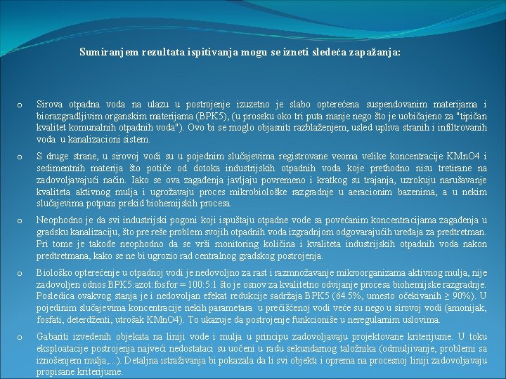 Sumiranjem rezultata ispitivanja mogu se izneti sledeća zapažanja: o Sirova otpadna voda na ulazu
