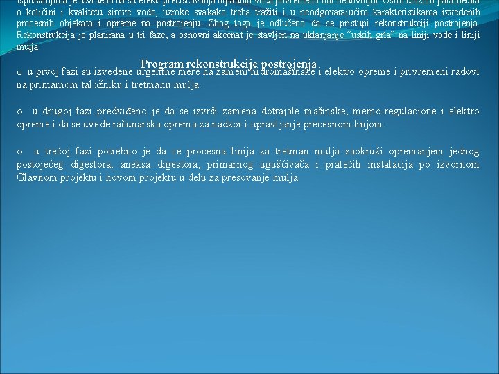 Ispitivanjima je utvrđeno da su efekti prečišćavanja otpadnih voda povremeno bili nedovoljni. Osim ulaznih