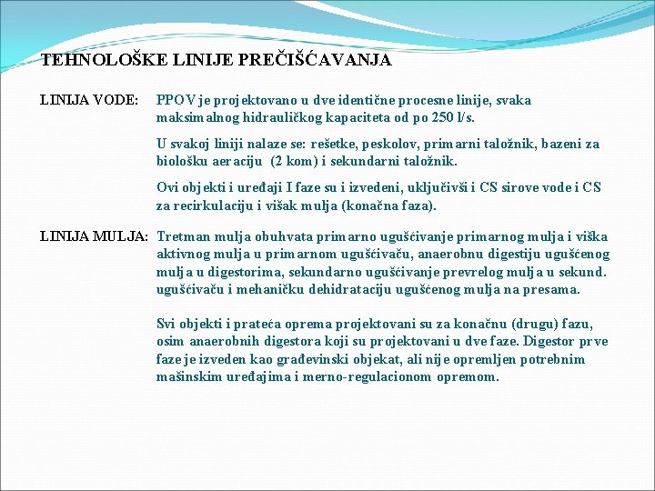 TEHNOLOŠKE LINIJE PREČIŠĆAVANJA LINIJA VODE: PPOV je projektovano u dve identične procesne linije, svaka