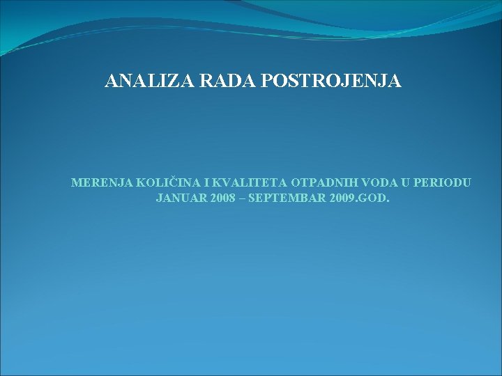 ANALIZA RADA POSTROJENJA MERENJA KOLIČINA I KVALITETA OTPADNIH VODA U PERIODU JANUAR 2008 –