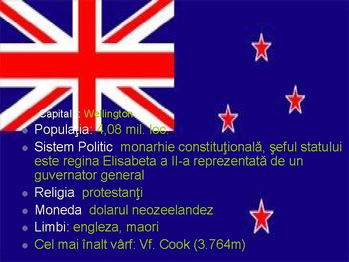 Capitala: Wellington l l l Populaţia: 4, 08 mil. loc. Sistem Politic: monarhie constituţională,