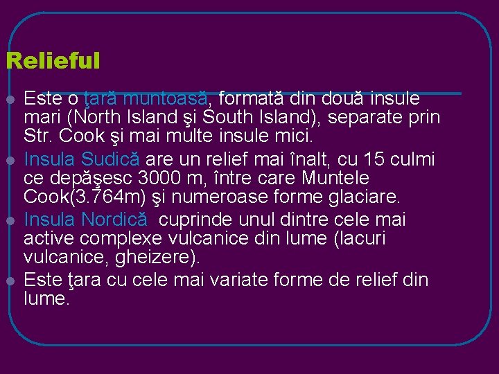 Relieful l l Este o ţară muntoasă, formată din două insule mari (North Island