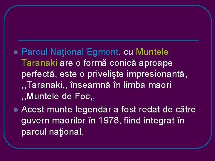 l l Parcul Naţional Egmont, cu Muntele Taranaki are o formă conică aproape perfectă,