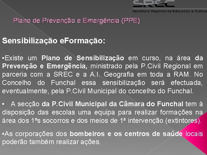 Plano de Prevenção e Emergência (PPE) Sensibilização e. Formação: • Existe um Plano de