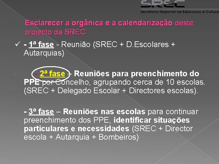 Esclarecer a orgânica e a calendarização deste projecto da SREC: ü - 1ª fase
