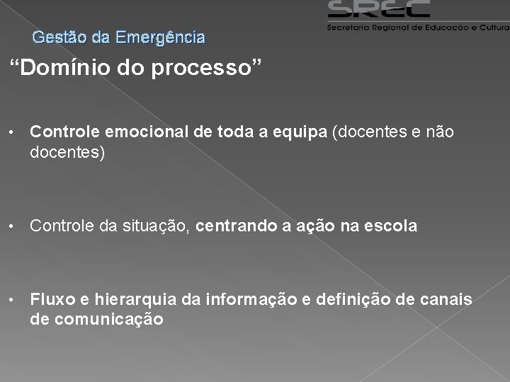 Gestão da Emergência “Domínio do processo” • Controle emocional de toda a equipa (docentes