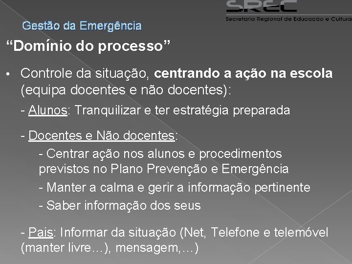 Gestão da Emergência “Domínio do processo” • Controle da situação, centrando a ação na