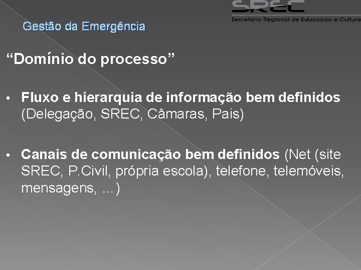 Gestão da Emergência “Domínio do processo” • Fluxo e hierarquia de informação bem definidos
