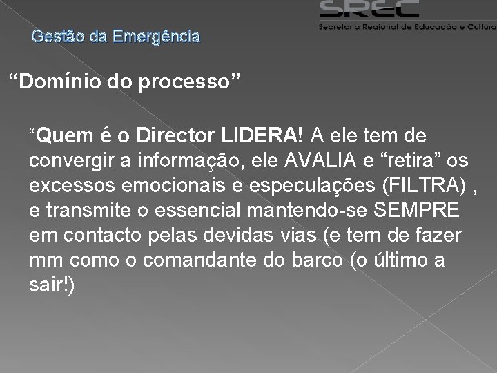 Gestão da Emergência “Domínio do processo” “Quem é o Director LIDERA! A ele tem