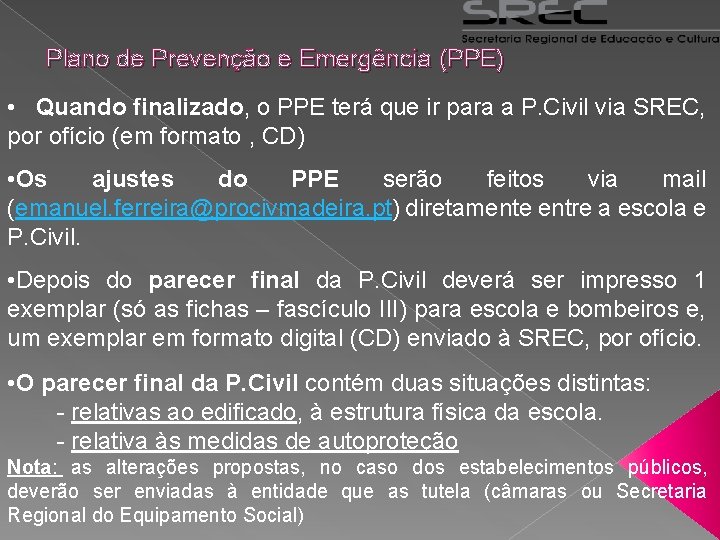 Plano de Prevenção e Emergência (PPE) • Quando finalizado, o PPE terá que ir