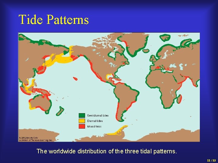 Tide Patterns The worldwide distribution of the three tidal patterns. 11 / 33 