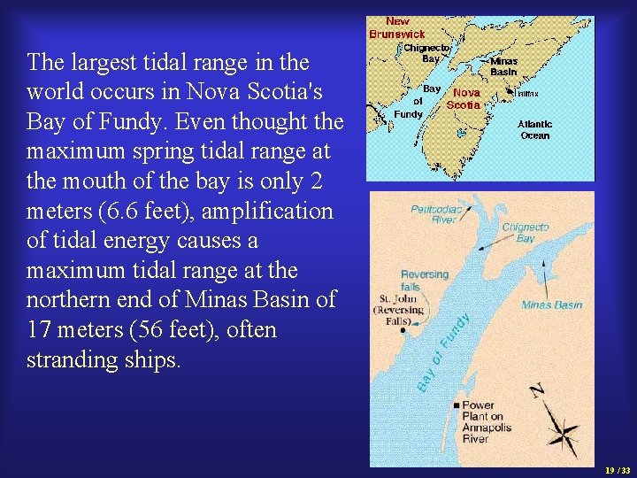 The largest tidal range in the world occurs in Nova Scotia's Bay of Fundy.