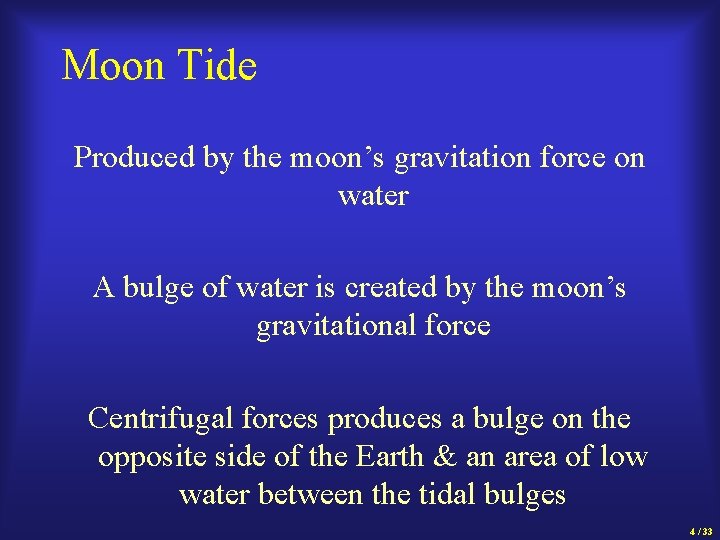 Moon Tide Produced by the moon’s gravitation force on water A bulge of water
